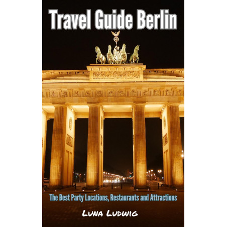 Ebook Travel Guide Berlin, The Best Party Locations, Restaurants and Attractions