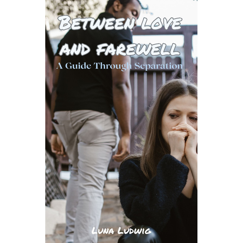 Ebook BETWEEN LOVE AND FAREWELL, A Guide Through Separation Ebook BETWEEN LOVE AND FAREWELL, A Guide Through Separation