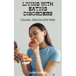 Ebook LIVING WITH EATING DISORDERS, Causes, Advice and Help