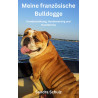 Ebook Meine französische Bulldogge, Hundeerziehung, Hundetraining und Hundetricks von Sandra Schulz