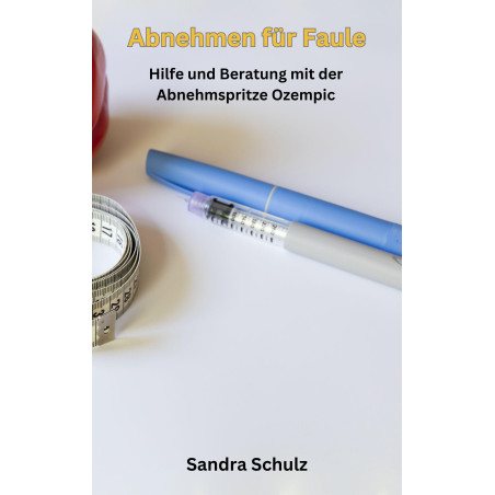 Ebook Abnehmen für Faule, Hilfe und Beratung mit der Abnehmspritze Ozempic von Sandra Schulz