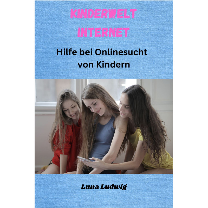 Ebuch: Kinderwelt Internet - Hilfe bei Onlinesucht von Kindern Ebuch: Kinderwelt Internet - Hilfe bei Onlinesucht von Kindern
