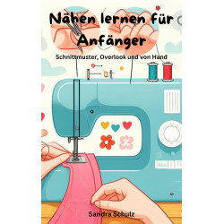 Ebook Nähen lernen für Anfänger, Schnittmuster, Overlook und von Hand von Sandra Schulz