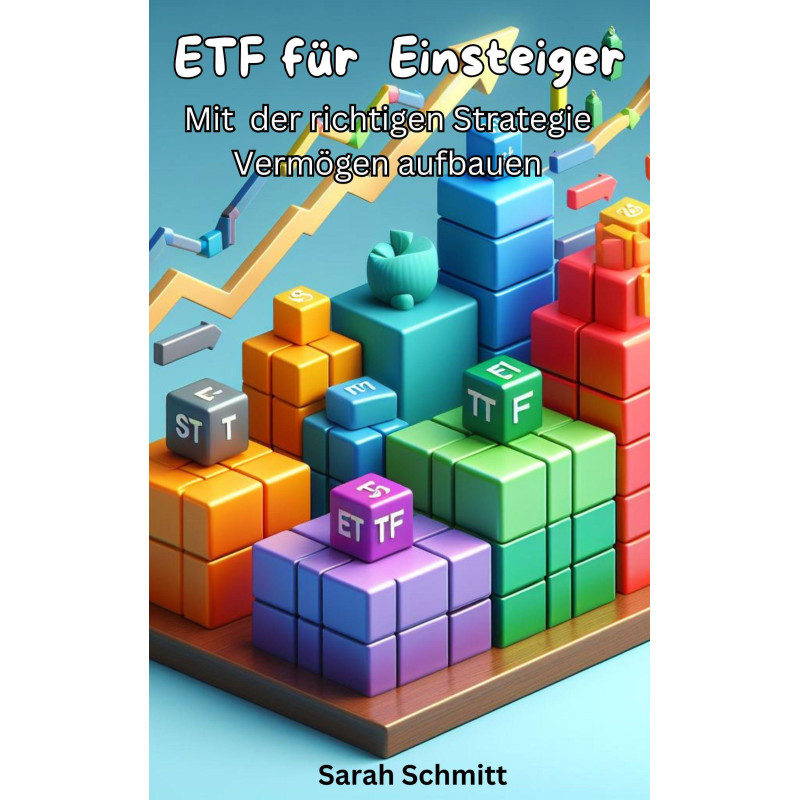 Ebook ETF für Einsteiger, Mit der richtigen Strategie Vermögen aufbauen von Sarah Schmitt Ebook ETF für Einsteiger, Mit der richtigen Strategie Vermögen aufbauen von Sarah Schmitt