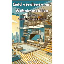 Ebook Geld verdienen mit Wohnimmobilien, Immobilien als Kapitalanlage von Jana Jost