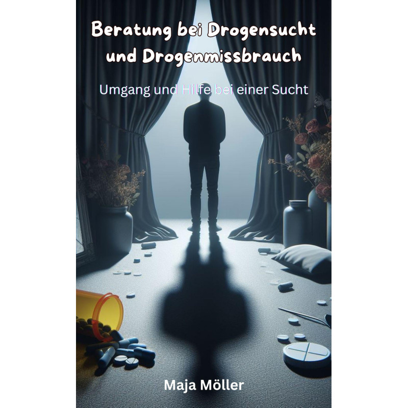 Ebook Beratung bei Drogensucht und Drogenmissbrauch, Umgang und Hilfe bei einer Sucht von Maja Möller Ebook Beratung bei Drogensucht und Drogenmissbrauch, Umgang und Hilfe bei einer Sucht von Maja Möller