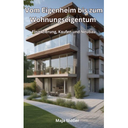 Ebook Vom Eigenheim bis zum Wohnungseigentum, Finanzieren, Kaufen und Neubau von Maja Möller