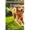 Ebook Welpenschule für Einsteiger, Die Grundlagen der Welpenerziehung von Jana Jost