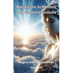 Ebook Natürliche Schönheit und Schönheitsideale, Wege zu Kraft und Schönheit