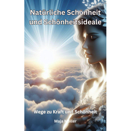 Ebook Natürliche Schönheit und Schönheitsideale, Wege zu Kraft und Schönheit